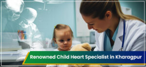 List of top Child Heart Specialist in Kharagpur in 2025
