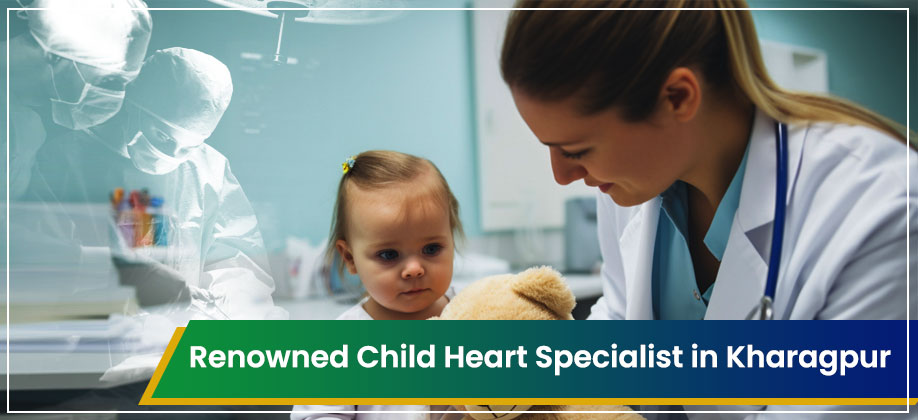 List of top Child Heart Specialist in Kharagpur in 2025