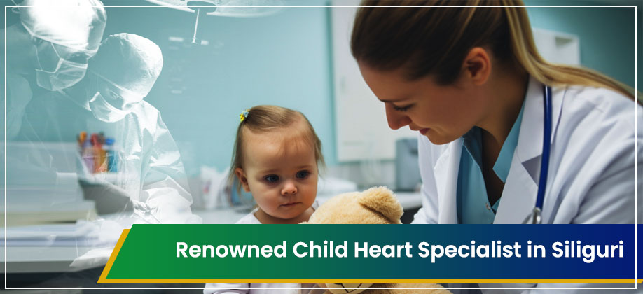 List of Renowned Child Heart Specialist in Siliguri in 2025